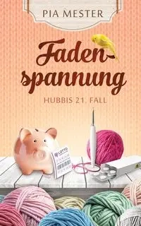 Fadenspannung - Hubbis 21. Fall - Pia Mester