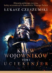 Uciekinier. Krew wojowników. Tom 1 - Łukasz Czeszumski