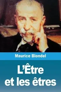 L'Être et les êtres - Maurice Blondel