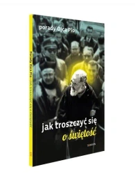 Porady Ojca Pio. Jak troszczyć się o świętość - praca zbiorowa