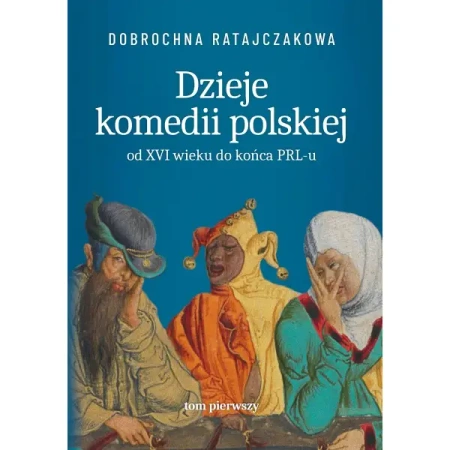 Dzieje komedii polskiej. Od XVI wieku do... T.1 - Dobrochna Ratajaczakowa