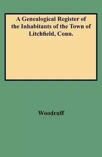 Genealogical Register of the Inhabitants of the Town of Litchfield, Conn. - George C. Woodruff
