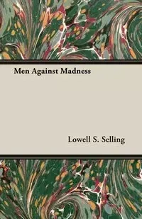 Men Against Madness - Lowell S. Selling