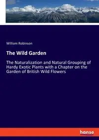 The Wild Garden - William Robinson