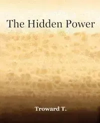 The Hidden Power (1922) - Troward T