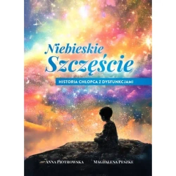 Niebieskie szczęście Historia chłopca z dysfunkcjami - Anna Piotrowska, Magdalena Peszke
