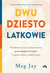 Dwudziestolatkowie. O budowaniu życia i szukaniu.. - Meg Jay
