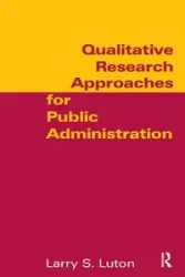 Qualitative Research Approaches for Public Administration - Larry S. Luton