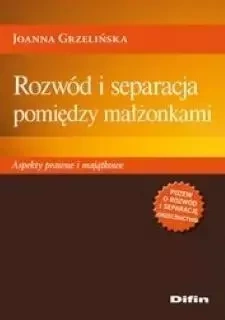 Rozwód i separacja pomiędzy małżonkami - Joanna Grzelińska