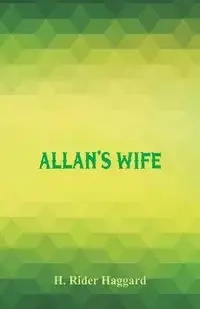 Allan's Wife - Haggard H. Rider