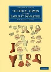 The Royal Tombs of the Earliest Dynasties - William Matthew Petrie Flinders