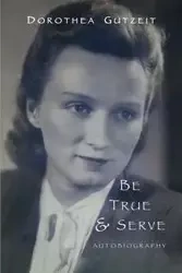 Be true & serve - Dorothea Ruth Gutzeit