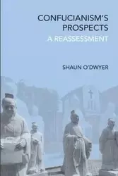 Confucianism's Prospects - Shaun O'Dwyer