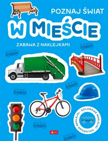Poznaj świat. Zabawa z naklejkami. W mieście - praca zbiorowa