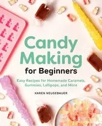 Candy Making for Beginners - Karen Neugebauer