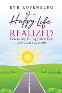 Your Happy Life Realized - Eve Rosenberg