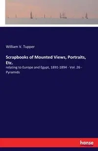 Scrapbooks of Mounted Views, Portraits, Etc. - William V. Tupper