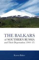 The Balkars of Southern Russia and Their Deportation (1944-57) - Karen Baker