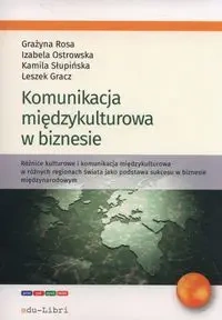 Komunikacja miedzykulturowa w biznesie - Leszek Gracz, Izabela Ostrowska, Rosa Grażyna, Kamila Słupińska