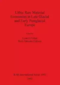 Lithic Raw Material Economies in Late Glacial and Early Postglacial Europe - Fisher Lynn  E.