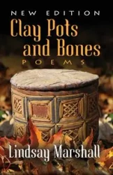 Clay Pots and Bones, Poems - Marshall Lindsay