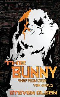 The Bunny That Took Over The World - Steven Olsen