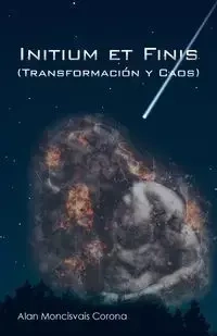 Initium Et Finis (Transformación Y Caos) - Alan Moncisvais