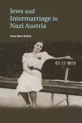 Jews and Intermarriage in Nazi Austria - Evan Bukey Burr
