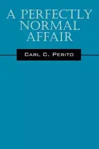 A Perfectly Normal Affair - Carl C. Perito