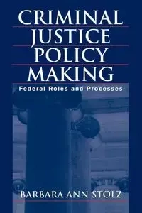 Criminal Justice Policy Making - Barbara Ann Stolz