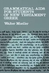 Grammatical AIDS for Students of New Testament Greek - Walter Mueller