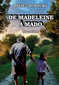 De Madeleine à Mado - Daniel Dubourg
