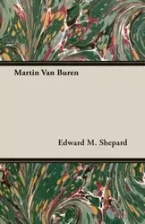 Martin Van Buren - Edward M. Shepard
