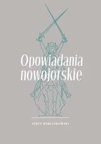 Opowiadania nowojorskie - Jerzy Marcinkowski