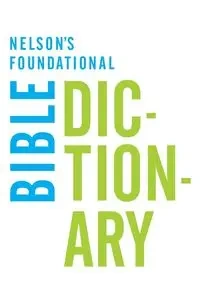 Nelson's Foundational Bible Dictionary - Harris Katherine