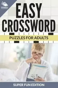Easy Crossword Puzzles For Adults Super Fun Edition - Speedy Publishing LLC