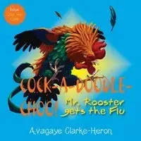 Cock-A-Doodle-CHOO! - Clarke-Heron Avagaye