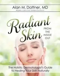 Radiant Skin from the Inside Out - Dattner MD Alan M.