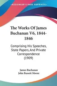 The Works Of James Buchanan V6, 1844-1846 - James Buchanan