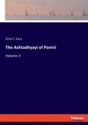 The Ashtadhyayi of Panini - Vasu Srisa C.