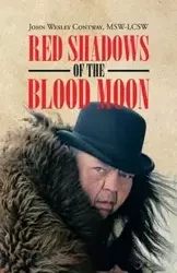 RED SHADOWS OF THE BLOOD MOON - John Wesley Contway MSW-LCSW