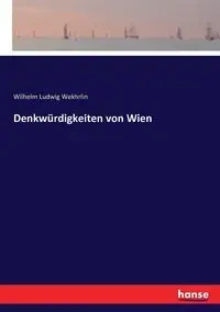 Denkwürdigkeiten von Wien - Wilhelm Wekhrlin Ludwig