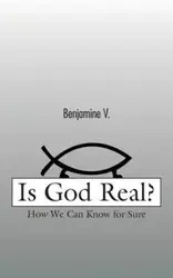 Is God Real? - Benjamine V.