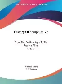 History Of Sculpture V2 - Wilhelm Lubke