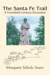 The Santa Fe Trail - Margaret Sears Scholz