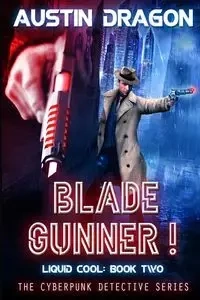 Blade Gunner (Liquid Cool, Book 2) - Austin Dragon