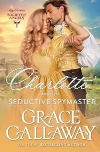 Charlotte and the Seductive Spymaster - Grace Callaway
