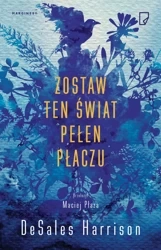 Zostaw ten świat pełen płaczu - Harrison Desales