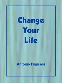 Change Your Life - Antonio Figueroa
