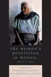 The Women's Revolution in Mexico, 1910-1953 - Mitchell Stephanie